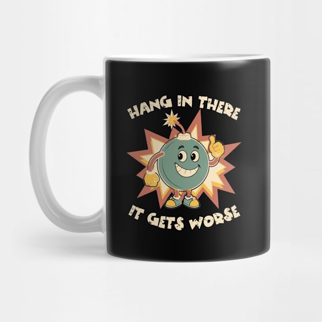 Funny Bomb Hang In There Sarcasm by The WYLD Tribe